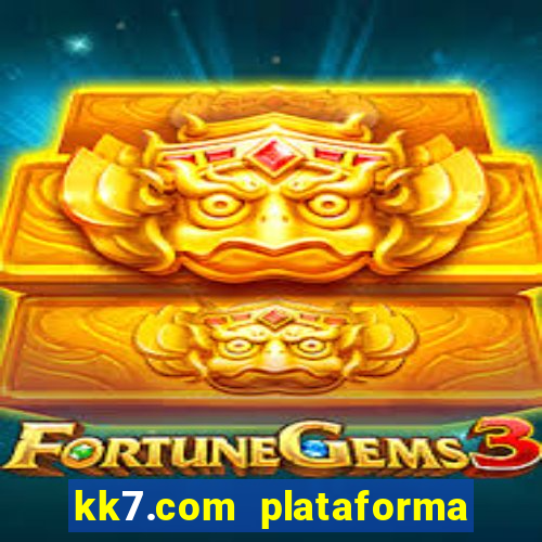 kk7.com plataforma de jogos