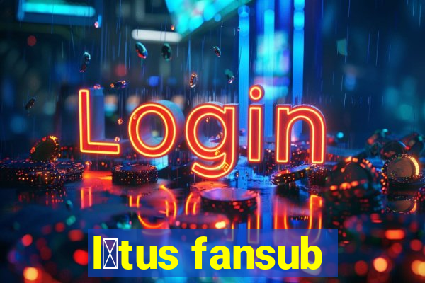 l贸tus fansub