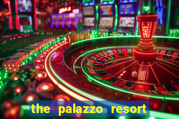 the palazzo resort hotel & casino