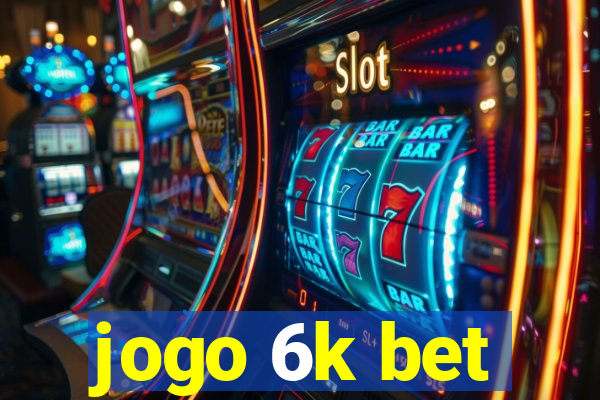 jogo 6k bet