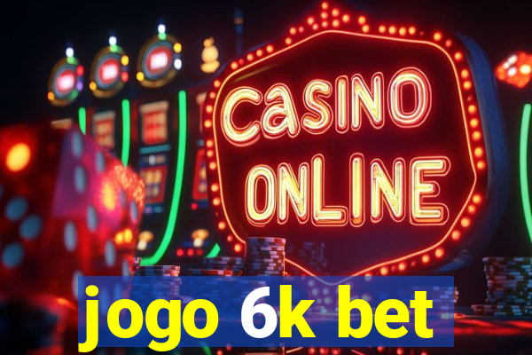 jogo 6k bet