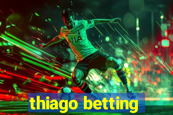 thiago betting