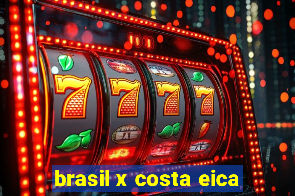 brasil x costa eica