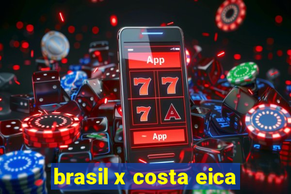 brasil x costa eica