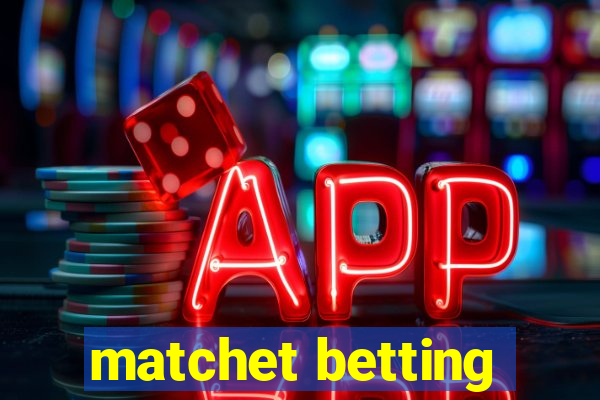 matchet betting