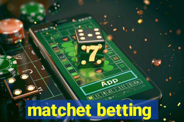 matchet betting