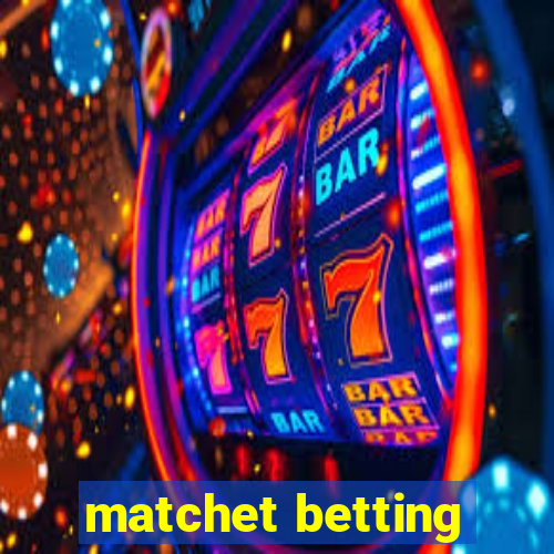 matchet betting