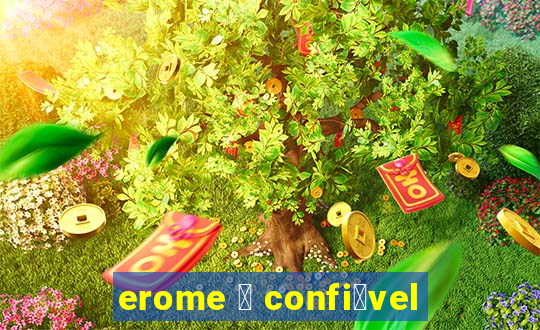 erome 茅 confi谩vel