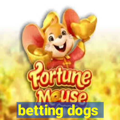 betting dogs