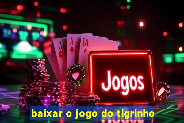 baixar o jogo do tigrinho