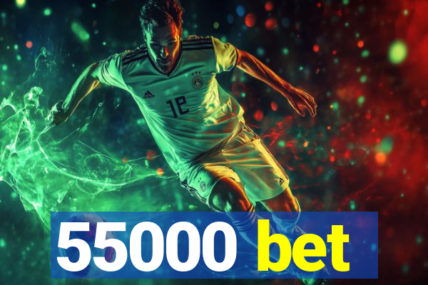 55000 bet