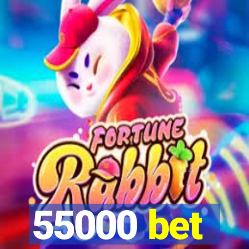 55000 bet