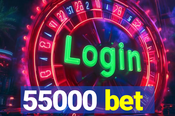 55000 bet