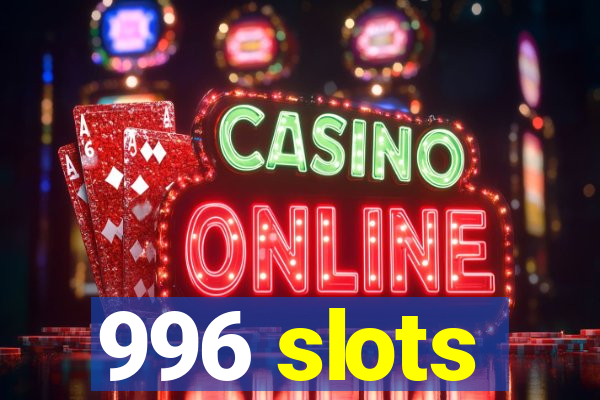 996 slots