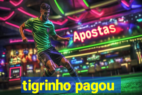 tigrinho pagou