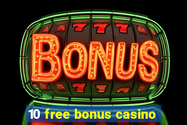 10 free bonus casino