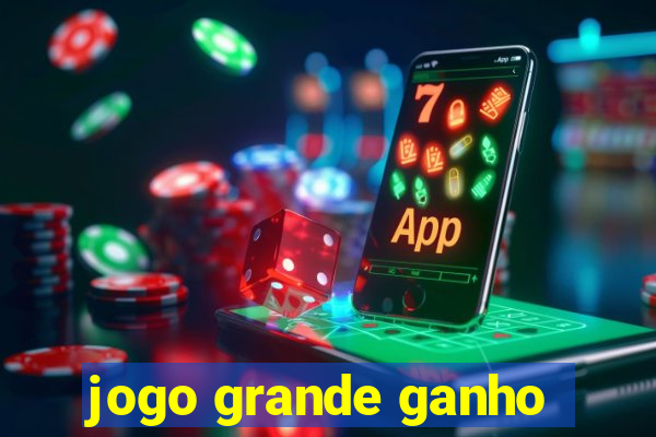 jogo grande ganho