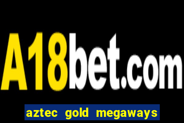 aztec gold megaways slot recenzie