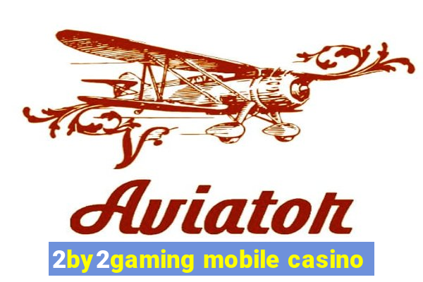 2by2gaming mobile casino