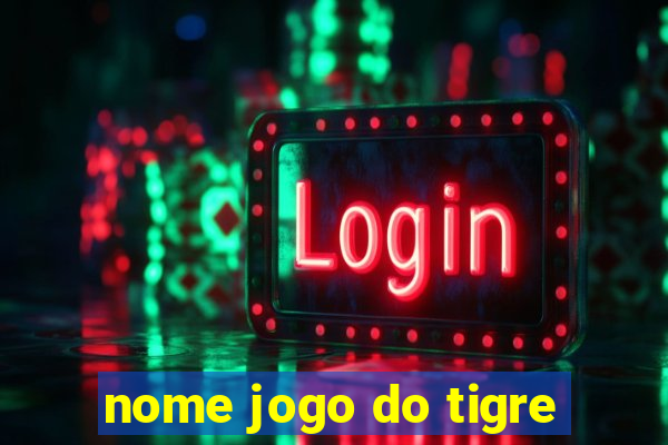 nome jogo do tigre