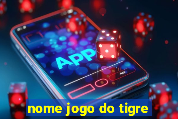 nome jogo do tigre