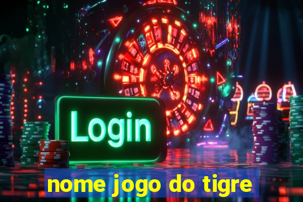 nome jogo do tigre