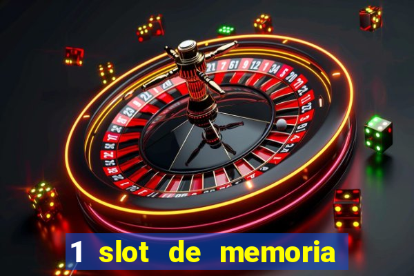 1 slot de memoria nao funciona