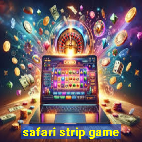 safari strip game