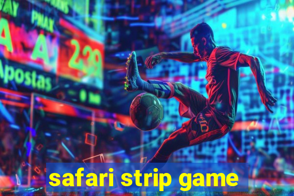 safari strip game