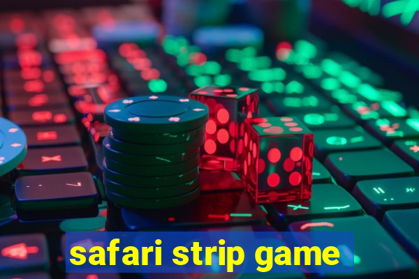 safari strip game