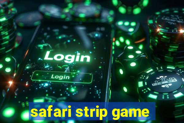 safari strip game