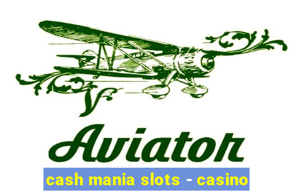 cash mania slots - casino