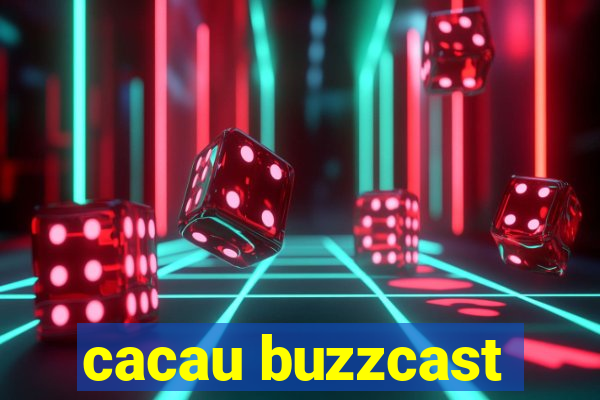 cacau buzzcast