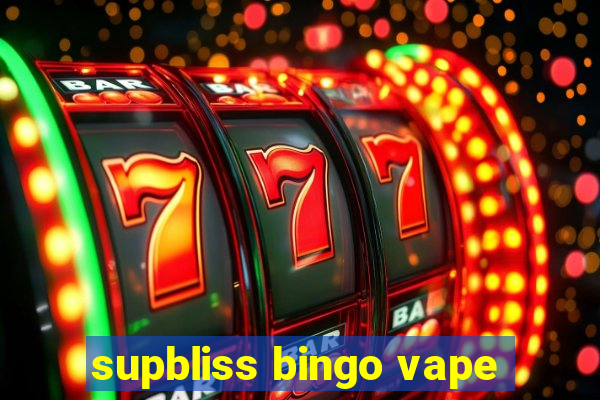 supbliss bingo vape