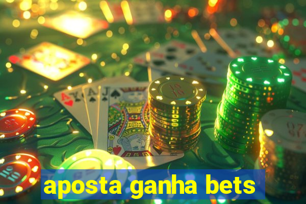 aposta ganha bets