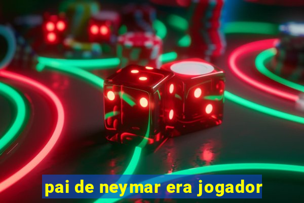 pai de neymar era jogador