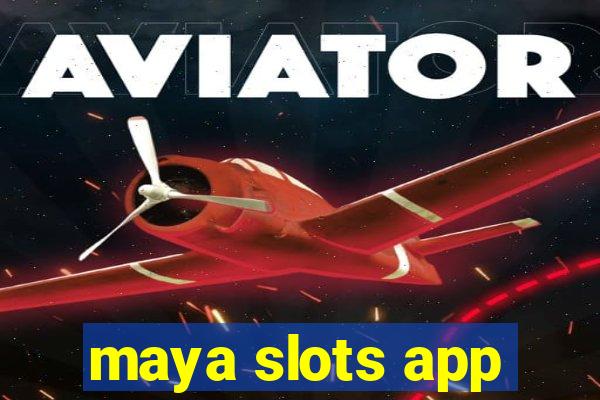 maya slots app