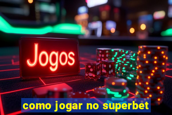 como jogar no superbet