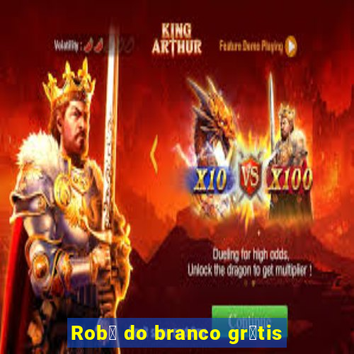 Rob么 do branco gr谩tis