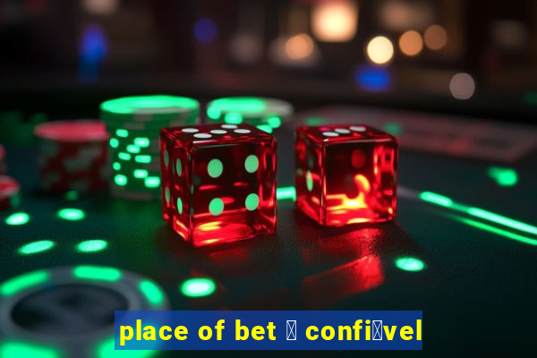 place of bet 茅 confi谩vel