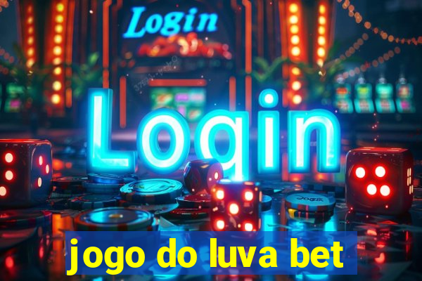 jogo do luva bet