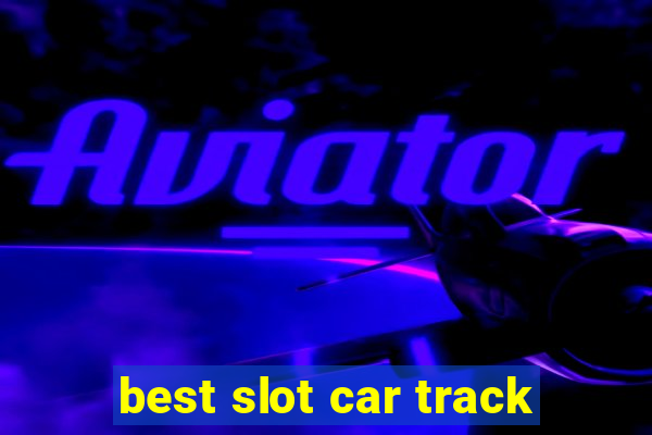 best slot car track