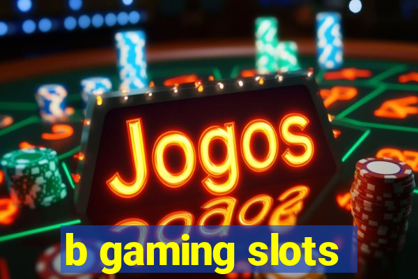 b gaming slots