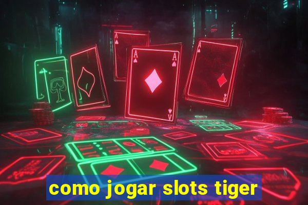 como jogar slots tiger