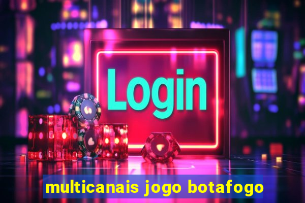 multicanais jogo botafogo