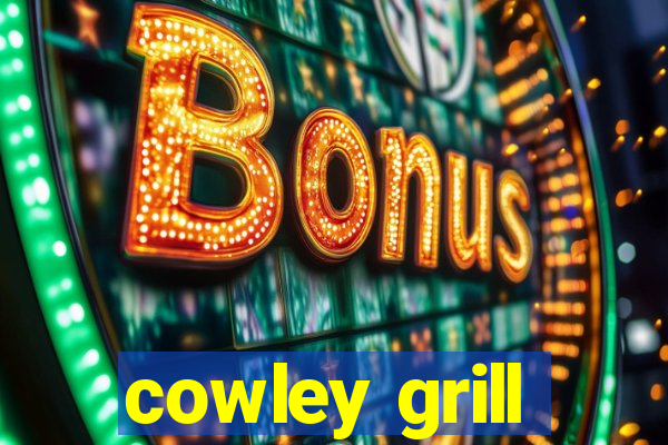 cowley grill