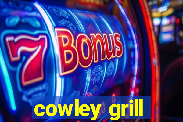 cowley grill