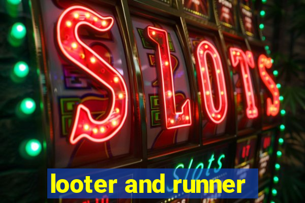 looter and runner