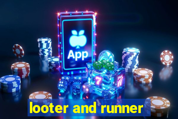 looter and runner