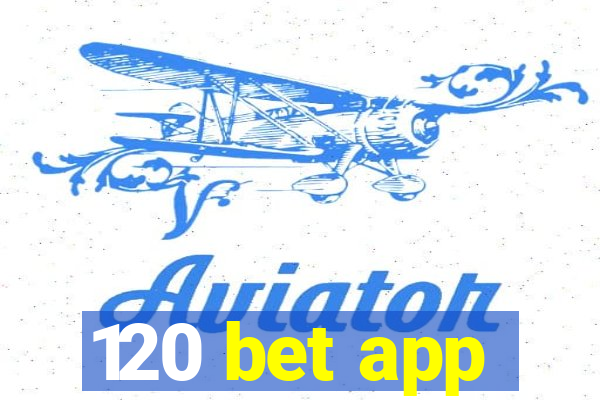 120 bet app